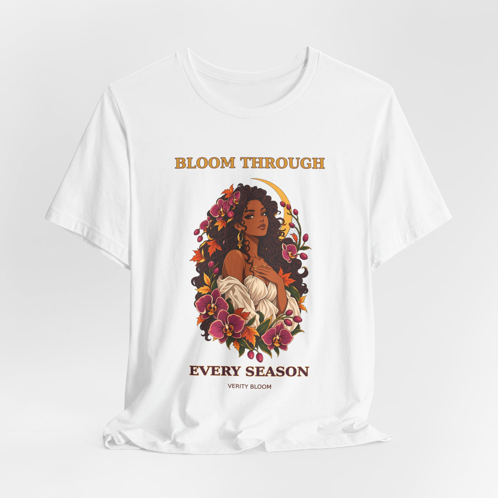 T-Shirt — "Bloom Through Every Season" Floral Empowerment Tee