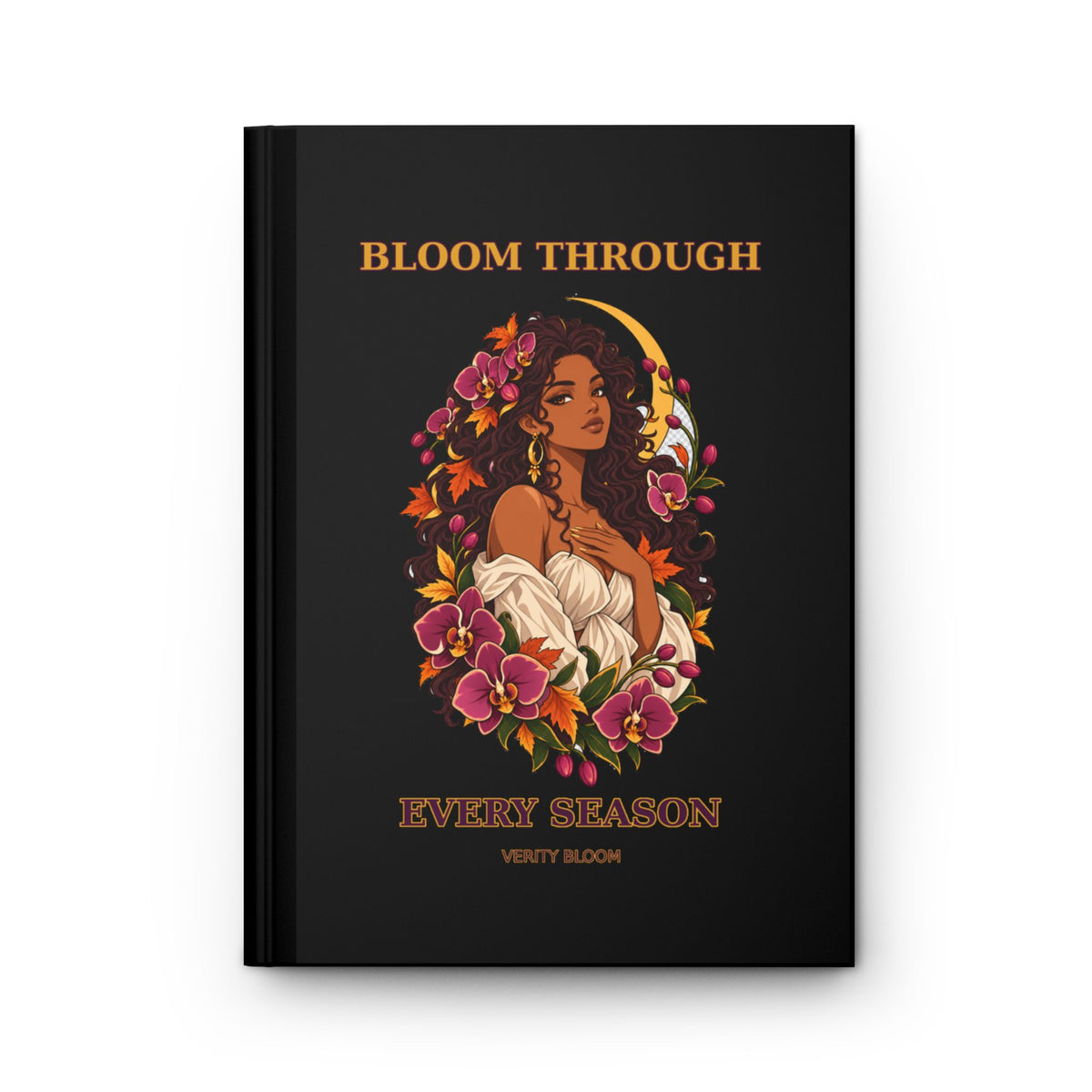 Bloom Through Every Season Hardcover Journal — Inspirational Floral Woman Notebook
