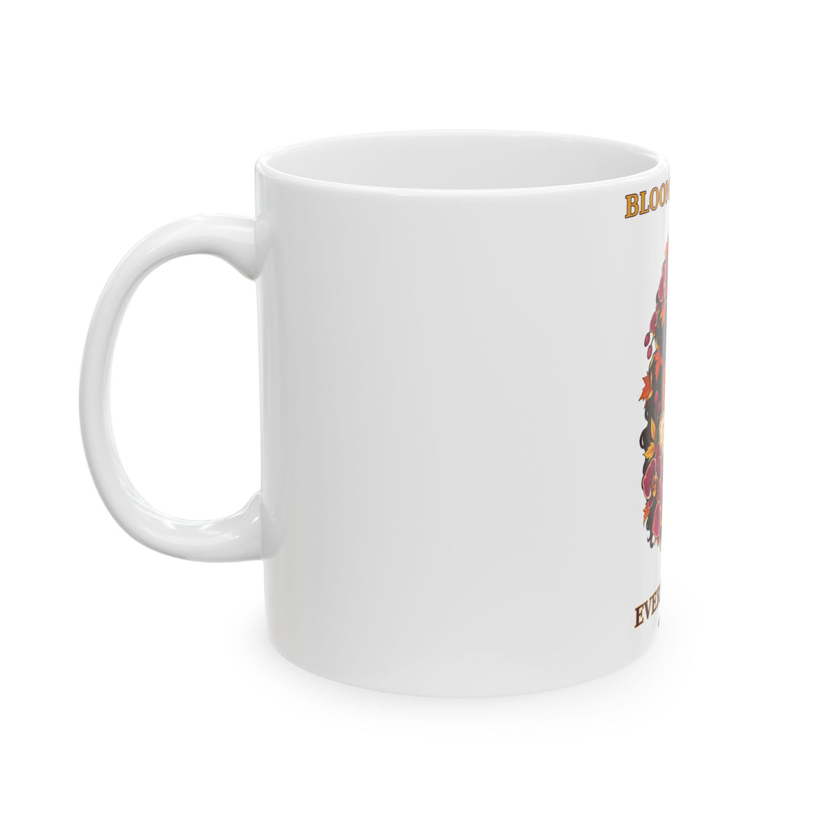Bloom Through Every Season Ceramic Mug — Inspirational Floral Woman Coffee Cup (11oz/15oz)