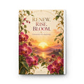 Renew. Rise. Bloom. Hardcover Journal — "I Welcome New Beginnings" Inspirational Notebook for Reflection & New Starts